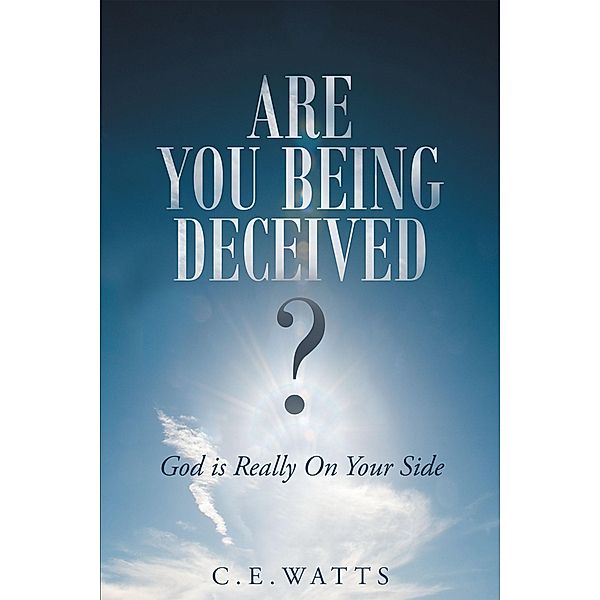 Are You Being Deceived?  God is Really On Your Side, C. E. Watts