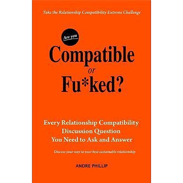 Are You Compatible or Fu*ked? / Andre Phillip, Andre Phillip