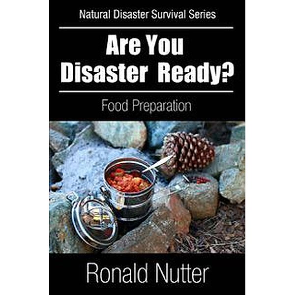 Are You Disaster Ready ? - Food (Natural Disaster Survival Series, #2), Ronald Nutter