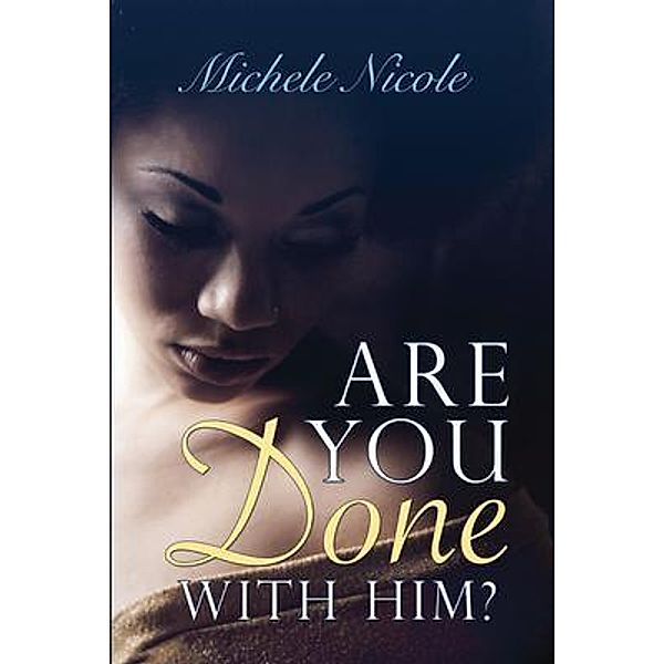 Are You Done With Him, Michele Nicole