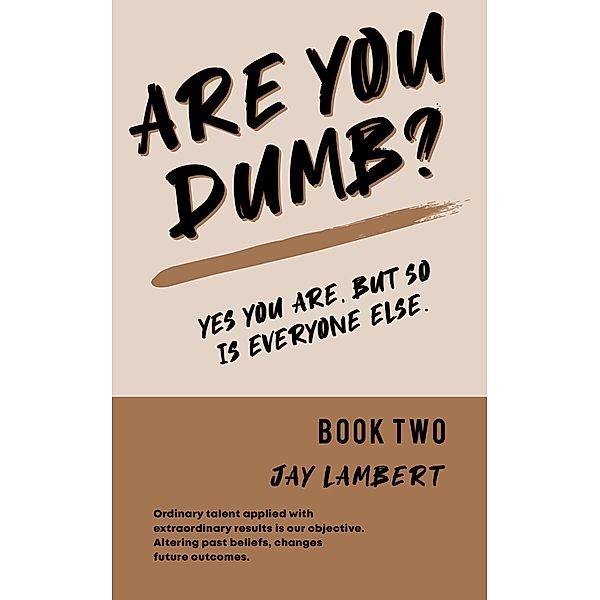Are You Dumb? (Yes You are, But so is Everyone Else, #2) / Yes You are, But so is Everyone Else, Jay Lambert