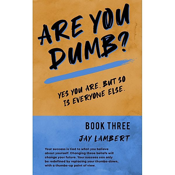 Are You Dumb? (Yes You are, But so is Everyone Else, #3) / Yes You are, But so is Everyone Else, Jay Lambert