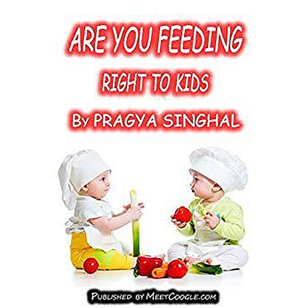 Are You Feeding Right to Kids, Pragya Singhal
