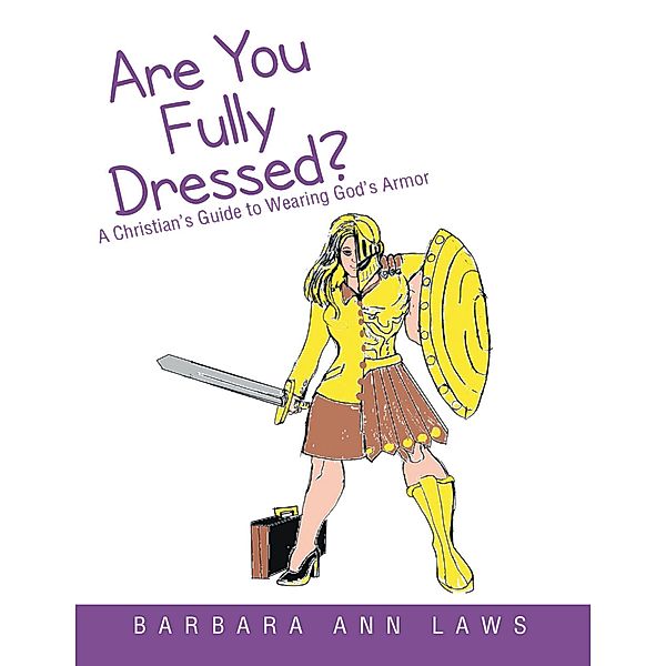 Are You Fully Dressed?: A Christian's Guide to Wearing God's Armor, Barbara Ann Laws