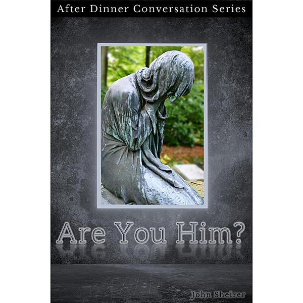 Are You Him? (After Dinner Conversation, #8) / After Dinner Conversation, John Sheirer