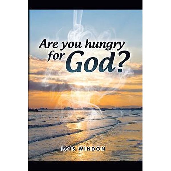 Are You Hungry For God? / PageTurner, Press and Media, Lois Windon