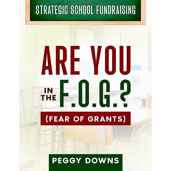 Are You in the F.O.G.? (Strategic School Fundraising) / Strategic School Fundraising, Peggy Downs