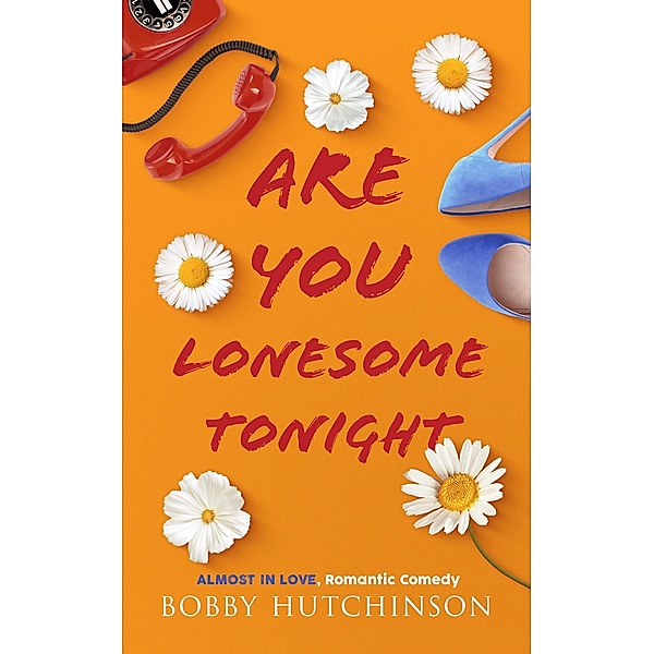 Are You Lonesome Tonight? (Almost In Love, #3) / Almost In Love, Bobby Hutchinson