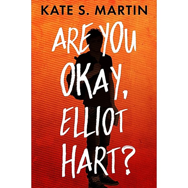 Are You Okay, Elliot Hart?, Kate S. Martin