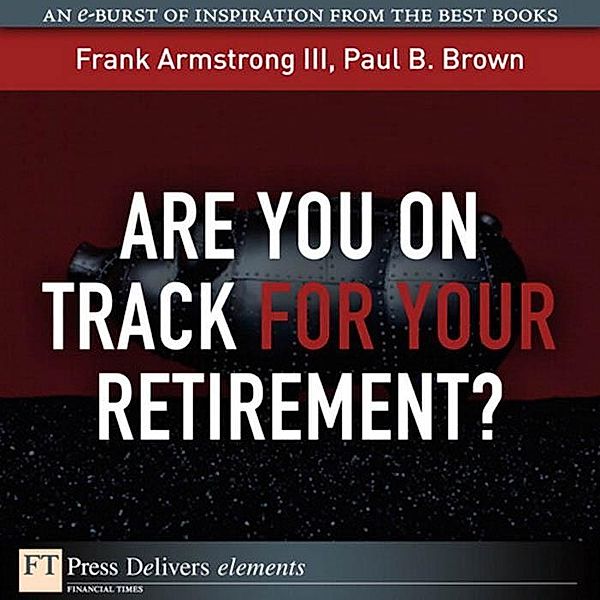 Are You on Track for Your Retirement?, Frank Armstrong, Paul Brown