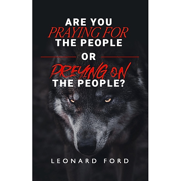 Are You Praying for the People or Preying on the People?, Leonard Ford