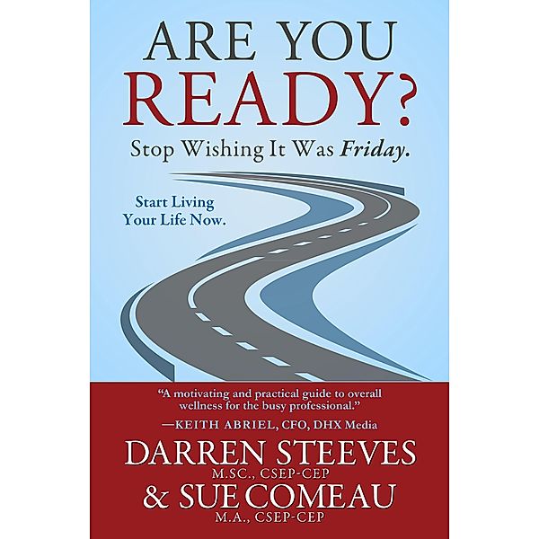 Are You Ready? Stop Wishing It Was Friday., Darren Steeves, Sue Comeau