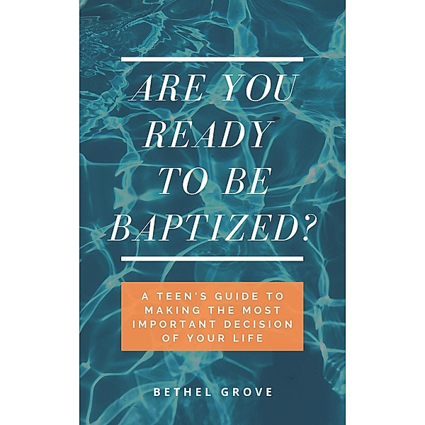 Are You Ready to Be Baptized? (Are You Ready (for Christian Teens)) / Are You Ready (for Christian Teens), Bethel Grove