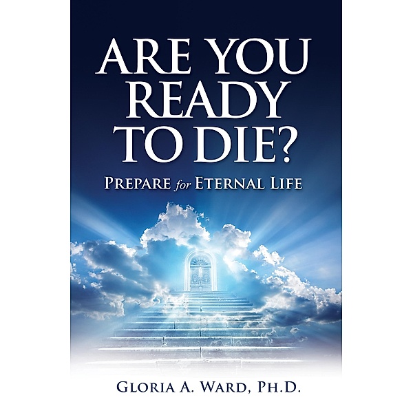 Are You Ready to Die? / Christian Living Books, Inc., Ph. D. Gloria A. Ward