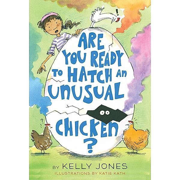Are You Ready to Hatch an Unusual Chicken?, Kelly Jones