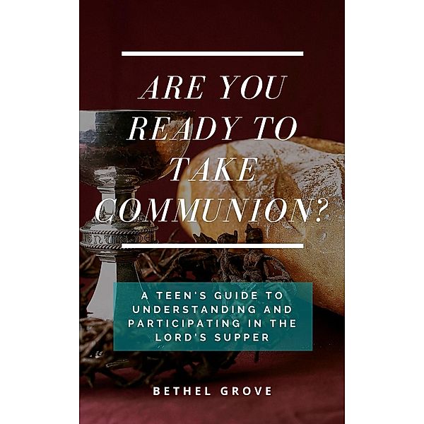 Are You Ready to Take Communion? (Are You Ready (for Christian Teens)) / Are You Ready (for Christian Teens), Bethel Grove