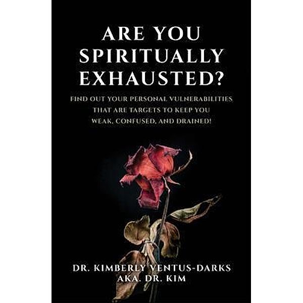 Are You Spiritually Exhausted?, Kimberly Ventus-Darks