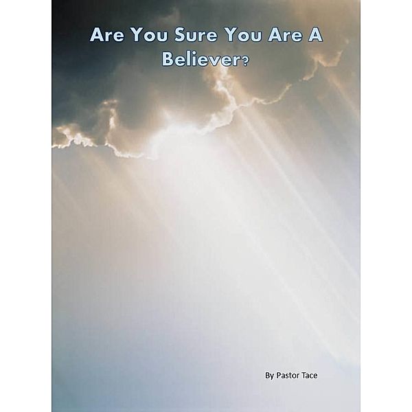 Are You Sure You Are a Believer?, Pastor Tace