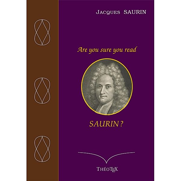 Are you sure you read Saurin ?, Jacques Saurin