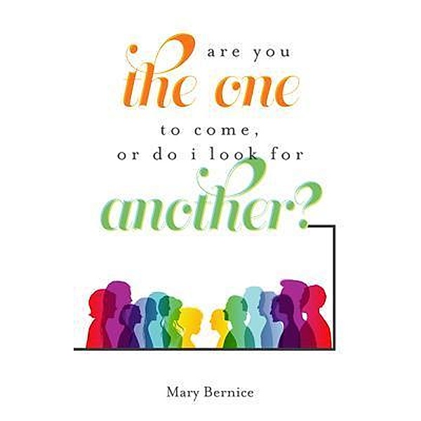 Are You The One to Come, Or Do I Look For Another?, Mary Bernice