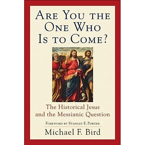 Are You the One Who Is to Come?, Michael F. Bird