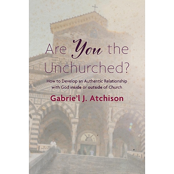 Are You the Unchurched?, Gabrie'l J. Atchison