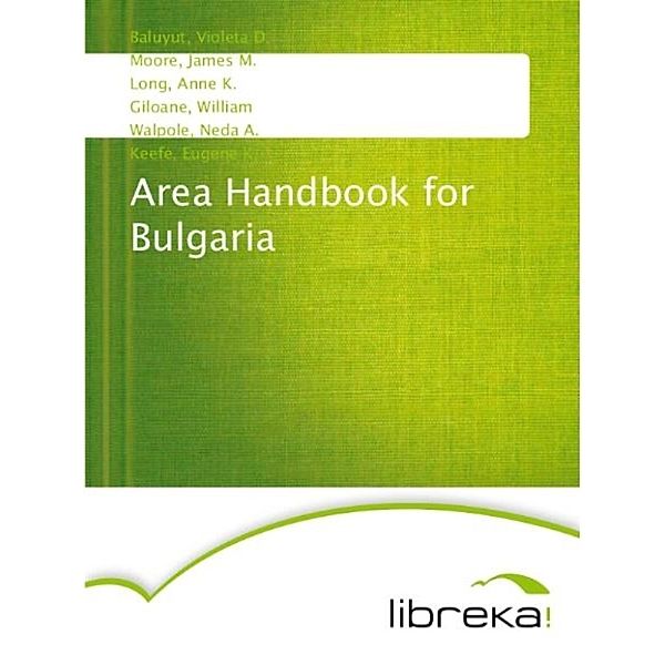 Area Handbook for Bulgaria, Eugene K. Keefe, William Giloane, James M. Moore, Anne K. Long, Neda A. Walpole, Violeta D. Baluyut