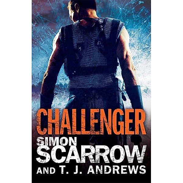 Arena: Challenger (Part Two of the Roman Arena Series), Simon Scarrow, T. J. Andrews