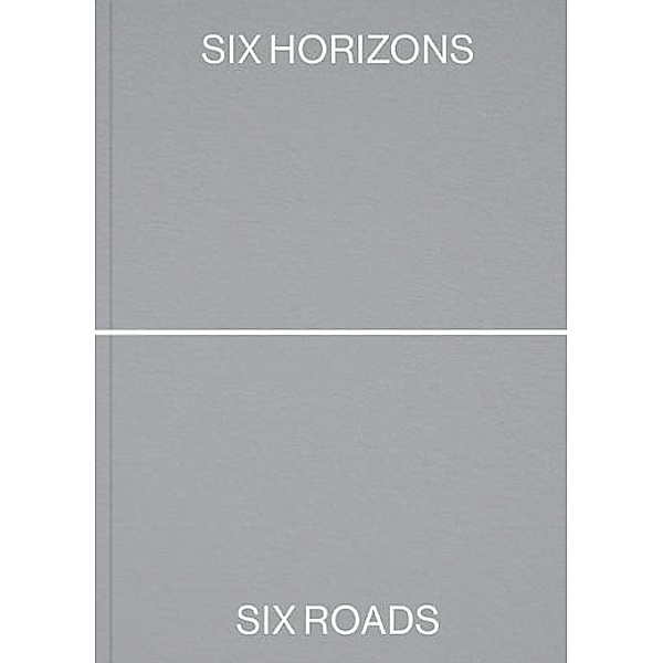 Arena, F: Six Horizons. Six Roads. Ten Landscapes, Francesco Arena