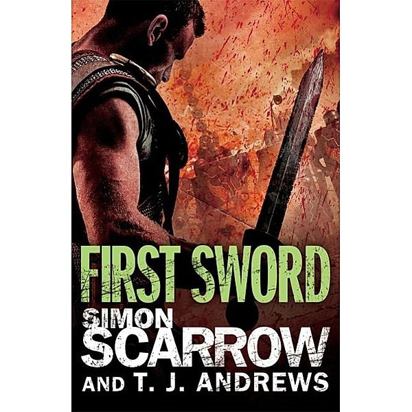 Arena: First Sword (Part Three of the Roman Arena Series), Simon Scarrow, T. J. Andrews