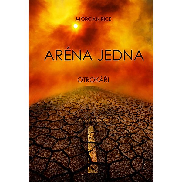 Aréna Jedna: Otrokári (1. Kniha Z Trilogie Prezití) / Trilogie Prezití, Morgan Rice