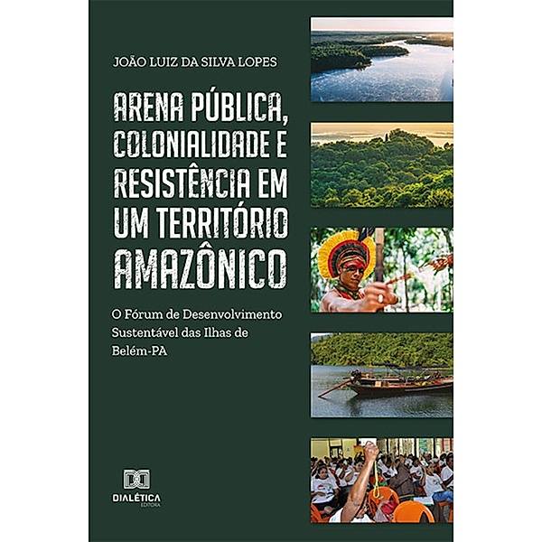 Arena pública, colonialidade e resistência em um território amazônico, João Luiz da Silva Lopes