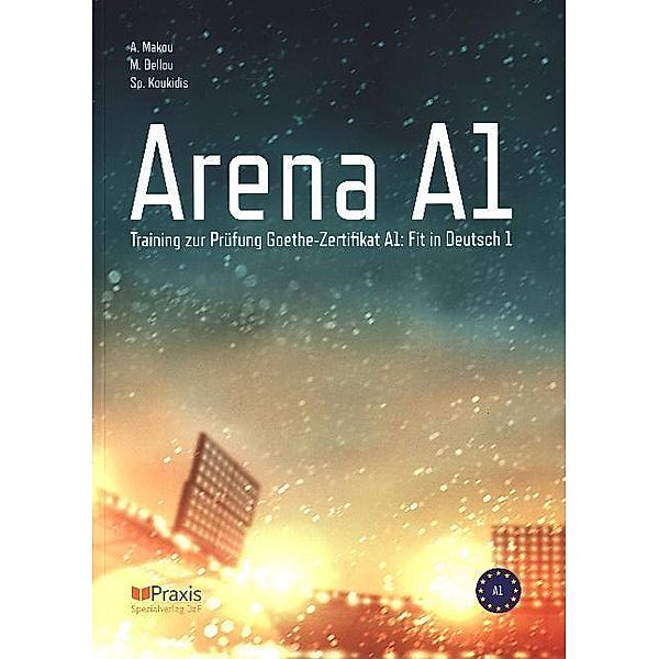 Arena - Training zur Prüfung Goethe-/ ÖSD Zertifikat / Arena A1: Schülerausgabe, Angelika Makou, Melina Bellou, Spiros Koukidis