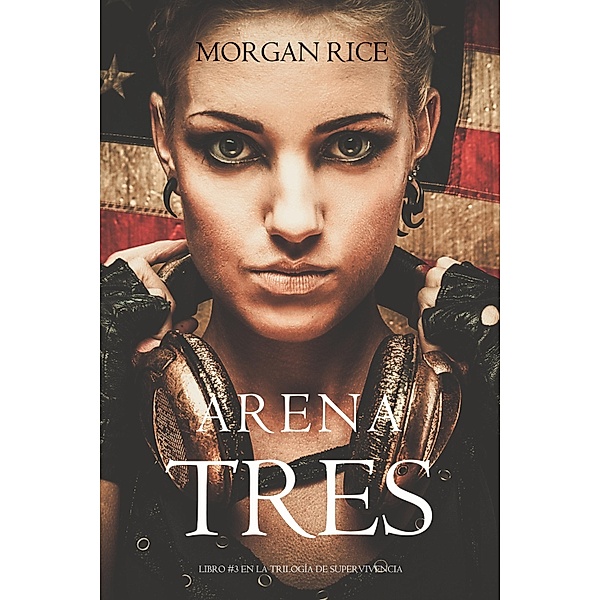 Arena Tres (Libro #3 de la Trilogía de Supervivencia) / Trilogía de Supervivencia Bd.3, Morgan Rice