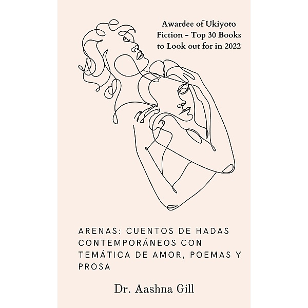 ARENAS: Cuentos de hadas contemporáneos con temática de amor, poemas y prosa, Aashna Gill