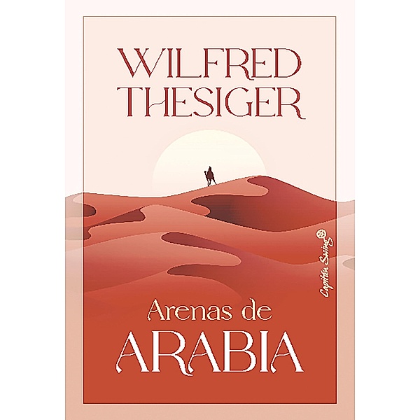 Arenas de Arabia / Ensayo, Wilfred Thesiger