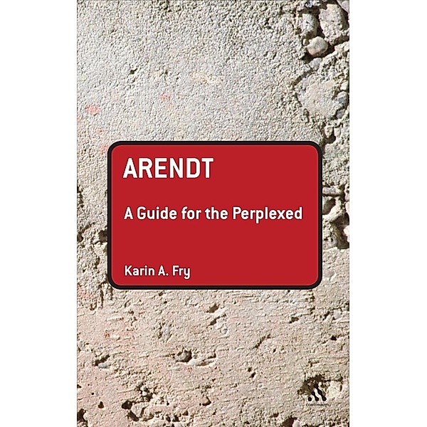 Arendt: A Guide for the Perplexed, Karin A. Fry