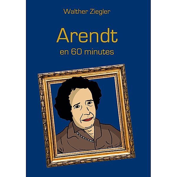 Arendt en 60 minutes, Walther Ziegler