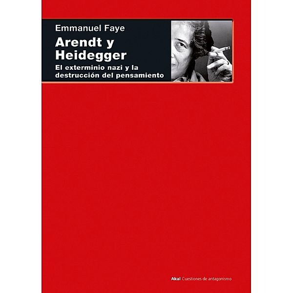 Arendt y Heidegger / Cuestiones de Antagonismo Bd.108, Emmanuel Faye