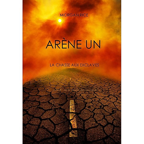 Arène Un: La Chasse aux Esclaves (Livre #1 de la Trilogie des Rescapés) / Trilogie des Rescapés, Morgan Rice