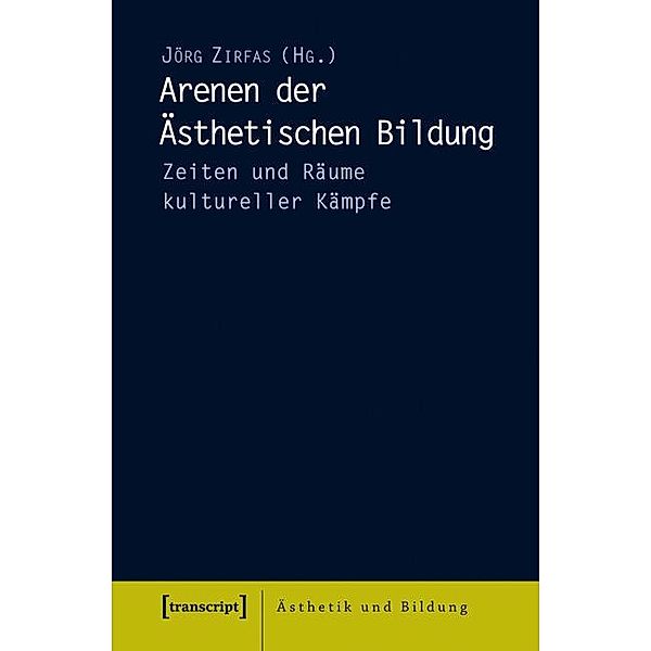Arenen der Ästhetischen Bildung / Ästhetik und Bildung Bd.9