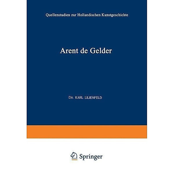 Arent de Gelder / Quellenstudien zur Holländischen Kunstgeschichte Bd.4, Karl Lilienfeld