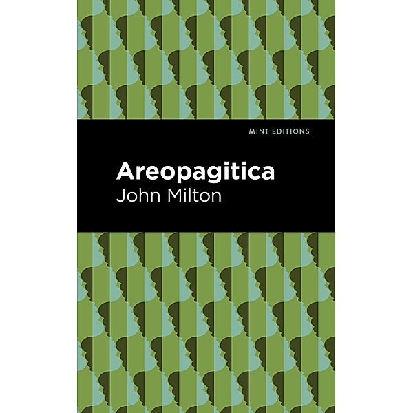 Areopagitica / Mint Editions (Nonfiction Narratives: Essays, Speeches and Full-Length Work), John Milton