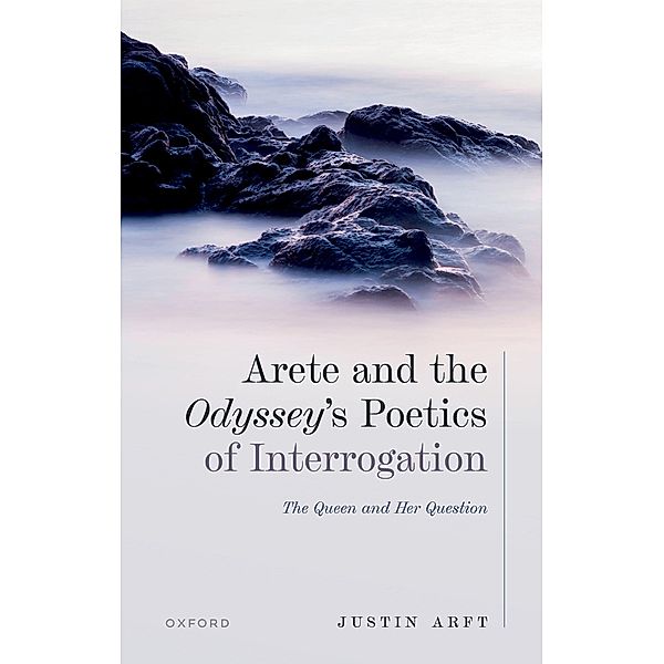 Arete and the Odyssey's Poetics of Interrogation, Justin Arft