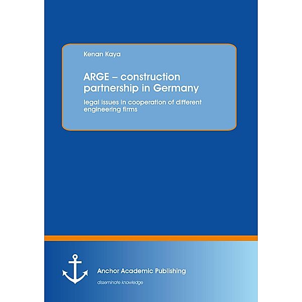 ARGE - construction partnership in Germany: legal issues in cooperation of different engineering firms, Kenan Kaya