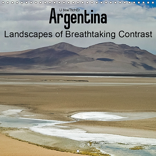 Argentina Landscapes of Breathtaking Contrast (Wall Calendar 2019 300 × 300 mm Square), U. Boettcher