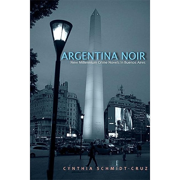 Argentina Noir / SUNY series in Latin American and Iberian Thought and Culture, Cynthia Schmidt-Cruz
