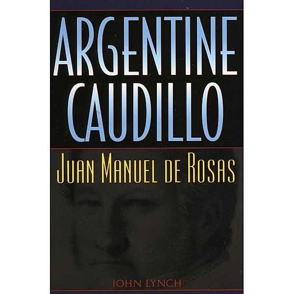 Argentine Caudillo, John Lynch