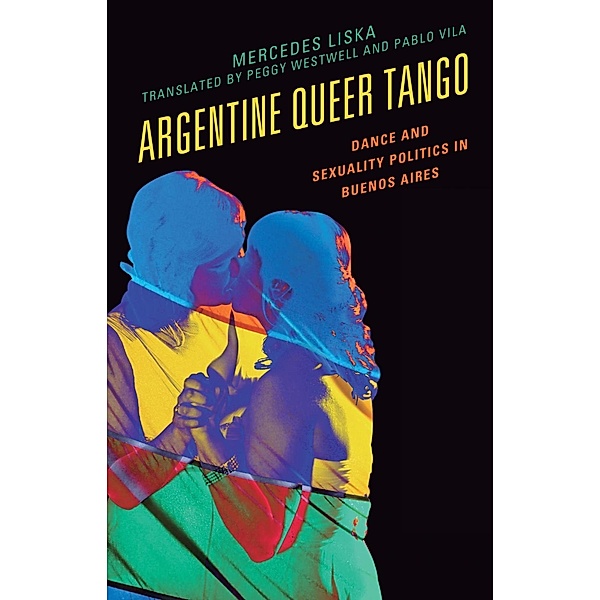 Argentine Queer Tango / Music, Culture, and Identity in Latin America, Mercedes Liska