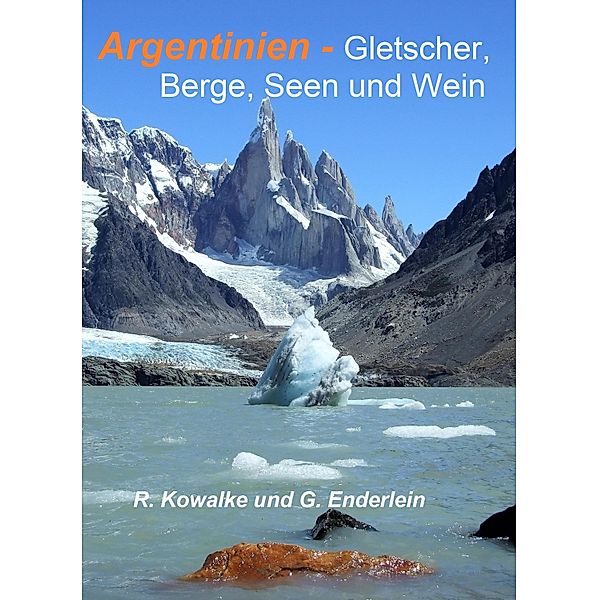 Argentinien - Gletscher, Berge, Seen und Wein, Regina Kowalke, Gerhard Enderlein